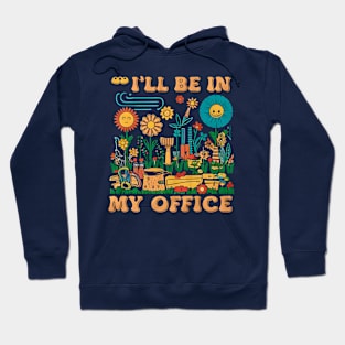 I'll be My In My Office | Gardening Hoodie